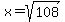 x=+sqrt%28108%29