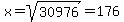 x=+sqrt%2830976%29+=+176+