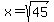 x=+sqrt%2845%29