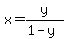 x=+y%2F%281-y%29+