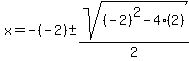 x=-%28-2%29%2B-sqrt%28%28-2%29%5E2-4%282%29%29%2F2