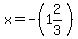 x=-%281%262%2F3%29