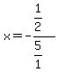 x=-%281%2F2%29%2F%285%2F1%29