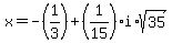 x=-%281%2F3%29%2B%281%2F15%29i%2Asqrt%2835%29