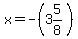 x=-%283%265%2F8%29