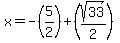 x=-%285%2F2%29%2B%28sqrt%2833%29%2F2%29