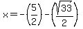 x=-%285%2F2%29-%28sqrt%2833%29%2F2%29