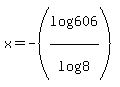 x=-%28log%28606%29%2Flog%288%29%29