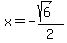 x=-%28sqrt%286%29%29%2F2%29