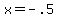 x=-.5