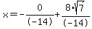 x=-0%2F-14%2B8%2Asqrt%287%29%2F-14