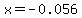 x=-0.056