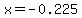 x=-0.225