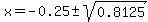 x=-0.25%2B-sqrt%280.8125%29