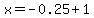 x=-0.25%2B1