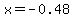 x=-0.48