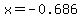 x=-0.686