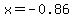 x=-0.86