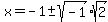 x=-1%2B-+sqrt%28-1%29sqrt%282%29