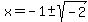 x=-1%2B-+sqrt%28-2%29