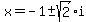 x=-1%2B-sqrt%282%29i