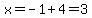x=-1%2B4=3