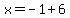 x=-1%2B6