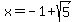 x=-1%2Bsqrt%285%29