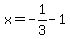 x=-1%2F3+-+1