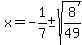 x=-1%2F7%2B-+sqrt%288%2F49%29