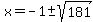 x=-1+%2B-+sqrt%28181%29