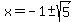 x=-1+%2B-+sqrt%285%29