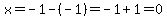 x=-1-%28-1%29=-1%2B1=0