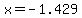 x=-1.429