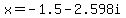 x=-1.5-2.598i