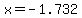 x=-1.732