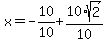 x=-10%2F10%2B10%2Asqrt%282%29%2F10