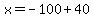 x=-100%2B40
