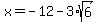 x=-12-3%2Asqrt%286%29