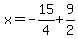 x=-15%2F4%2B9%2F2