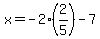 x=-2%282%2F5%29-7