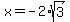 x=-2%2Asqrt%283%29