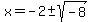 x=-2%2B-+sqrt%28-8%29