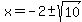 x=-2%2B-sqrt%2810%29