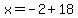 x=-2%2B18