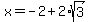 x=-2%2B2%2Asqrt%283%29