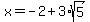 x=-2%2B3%2Asqrt%285%29