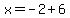 x=-2%2B6