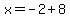 x=-2%2B8