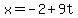 x=-2%2B9t